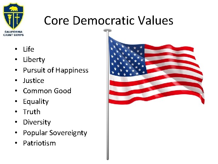 Core Democratic Values • • • Life Liberty Pursuit of Happiness Justice Common Good