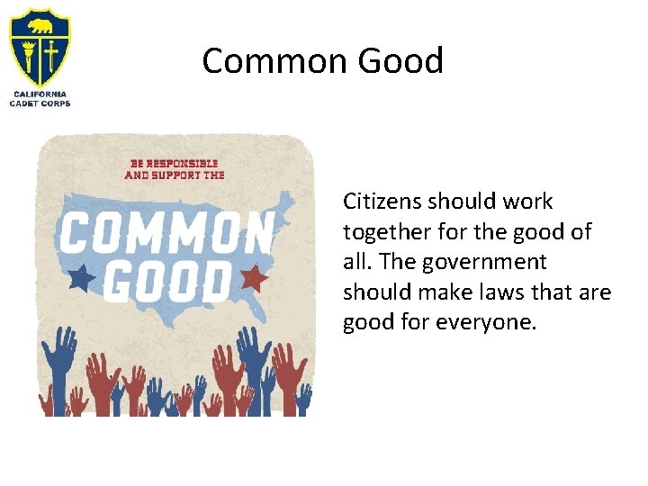 Common Good Citizens should work together for the good of all. The government should