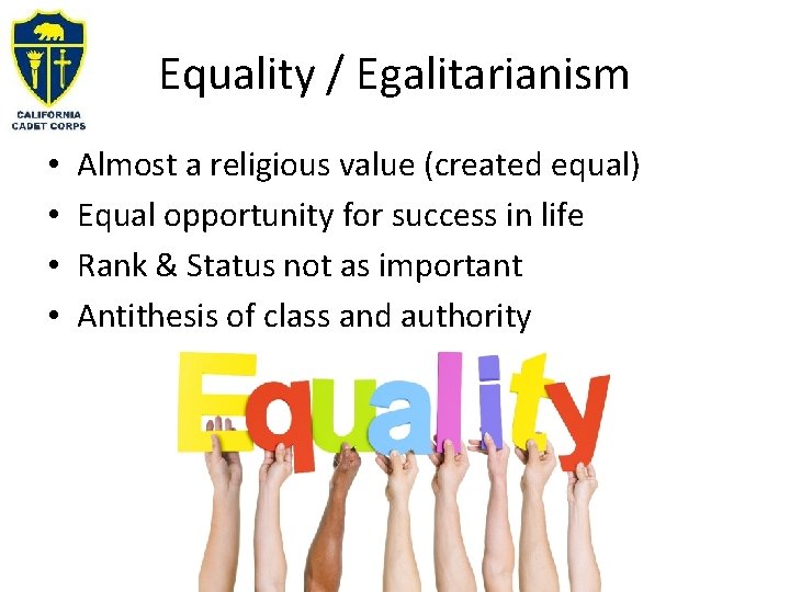 Equality / Egalitarianism • • Almost a religious value (created equal) Equal opportunity for