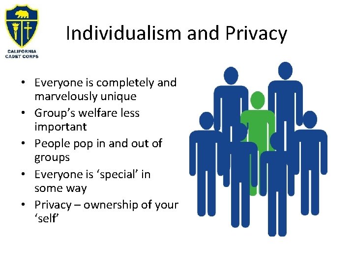 Individualism and Privacy • Everyone is completely and marvelously unique • Group’s welfare less