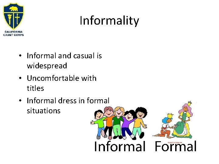 Informality • Informal and casual is widespread • Uncomfortable with titles • Informal dress