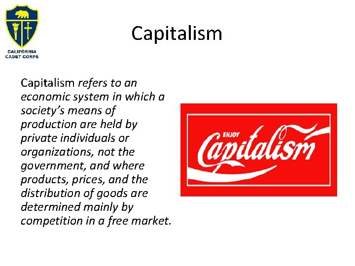 Capitalism refers to an economic system in which a society’s means of production are