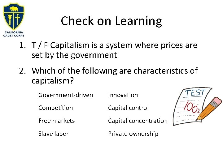 Check on Learning 1. T / F Capitalism is a system where prices are