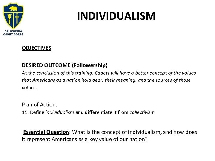 INDIVIDUALISM OBJECTIVES DESIRED OUTCOME (Followership) At the conclusion of this training, Cadets will have