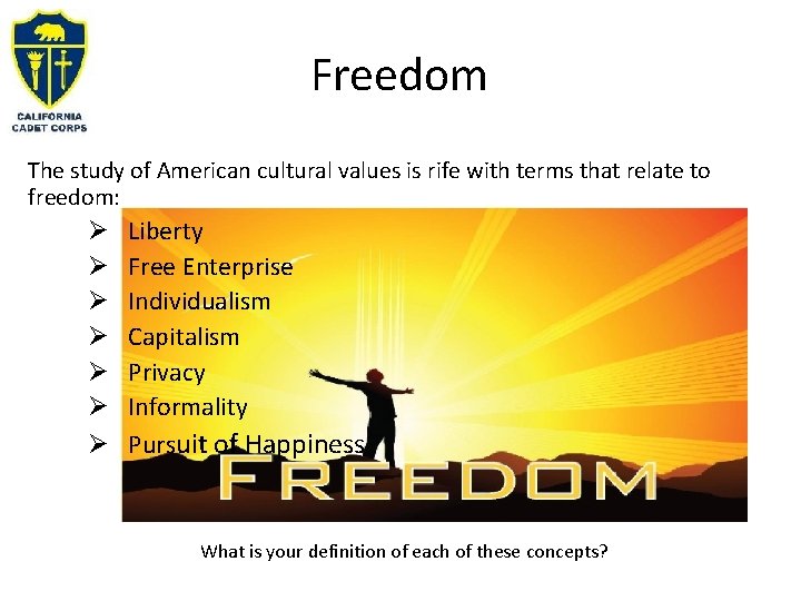 Freedom The study of American cultural values is rife with terms that relate to