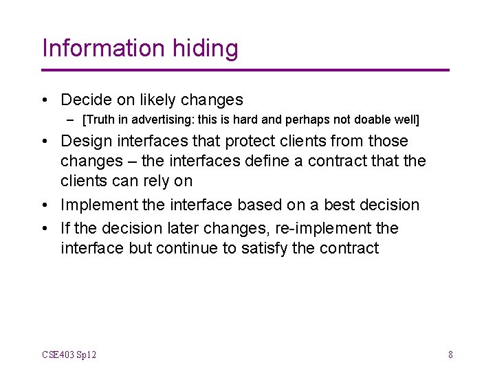 Information hiding • Decide on likely changes – [Truth in advertising: this is hard