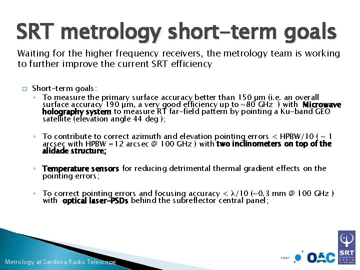SRT metrology short-term goals Waiting for the higher frequency receivers, the metrology team is