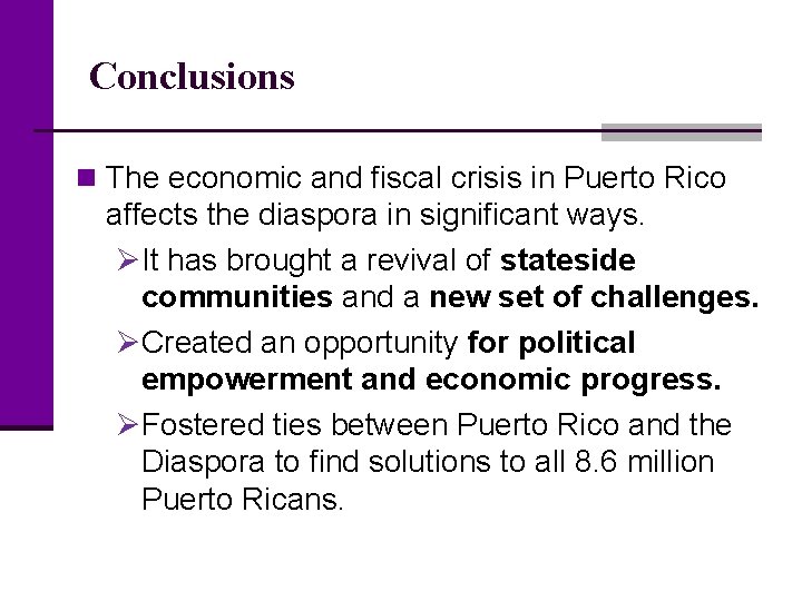 Conclusions n The economic and fiscal crisis in Puerto Rico affects the diaspora in