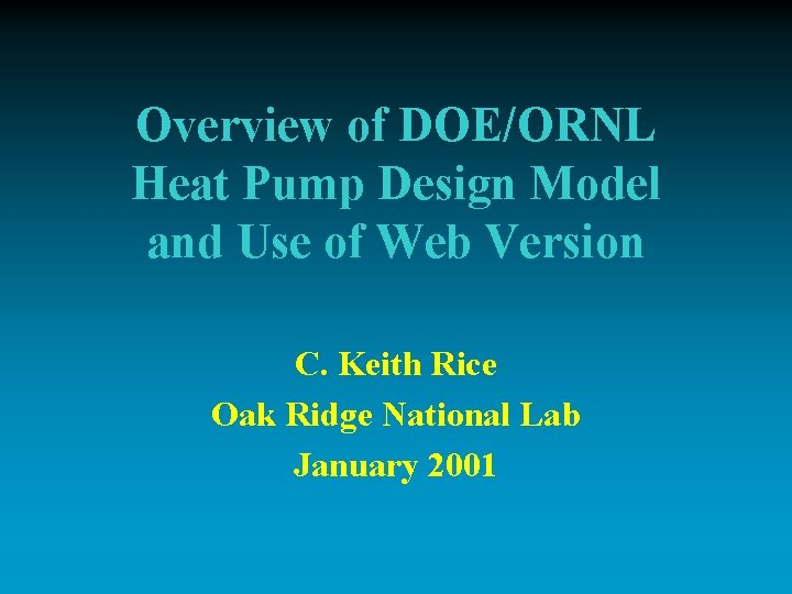 Overview of DOE/ORNL Heat Pump Design Model and Use of Web Version C. Keith