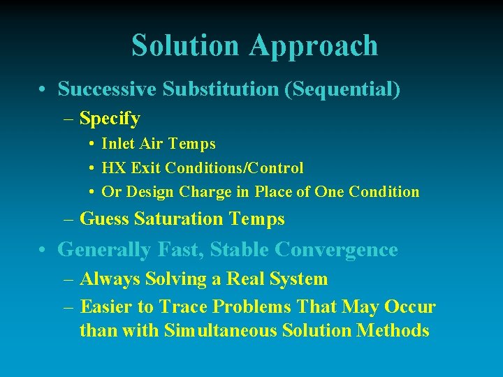 Solution Approach • Successive Substitution (Sequential) – Specify • Inlet Air Temps • HX