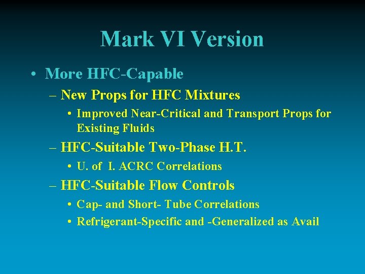 Mark VI Version • More HFC-Capable – New Props for HFC Mixtures • Improved