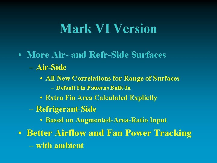 Mark VI Version • More Air- and Refr-Side Surfaces – Air-Side • All New