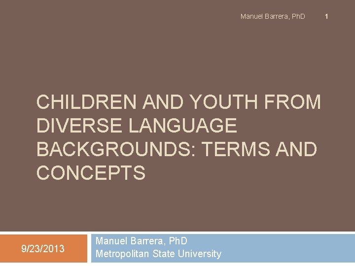 Manuel Barrera, Ph. D CHILDREN AND YOUTH FROM DIVERSE LANGUAGE BACKGROUNDS: TERMS AND CONCEPTS