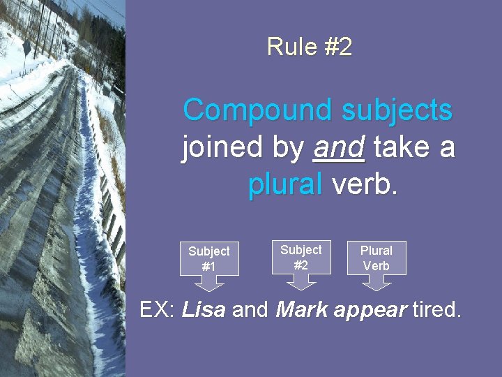 Rule #2 Compound subjects joined by and take a plural verb. Subject #1 Subject