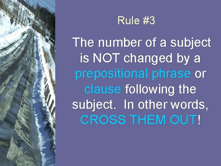Rule #3 The number of a subject is NOT changed by a prepositional phrase