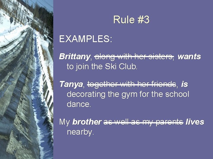 Rule #3 EXAMPLES: Brittany, along with her sisters, wants to join the Ski Club.