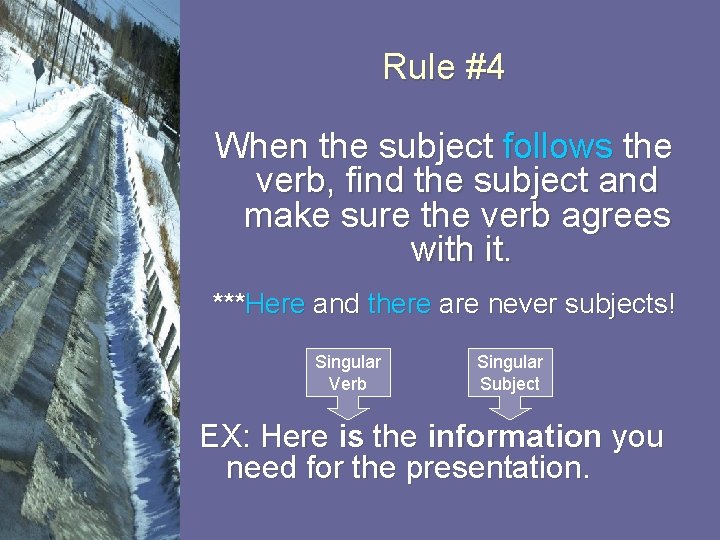 Rule #4 When the subject follows the verb, find the subject and make sure