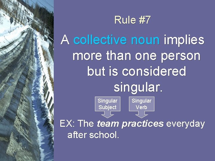 Rule #7 A collective noun implies more than one person but is considered singular.