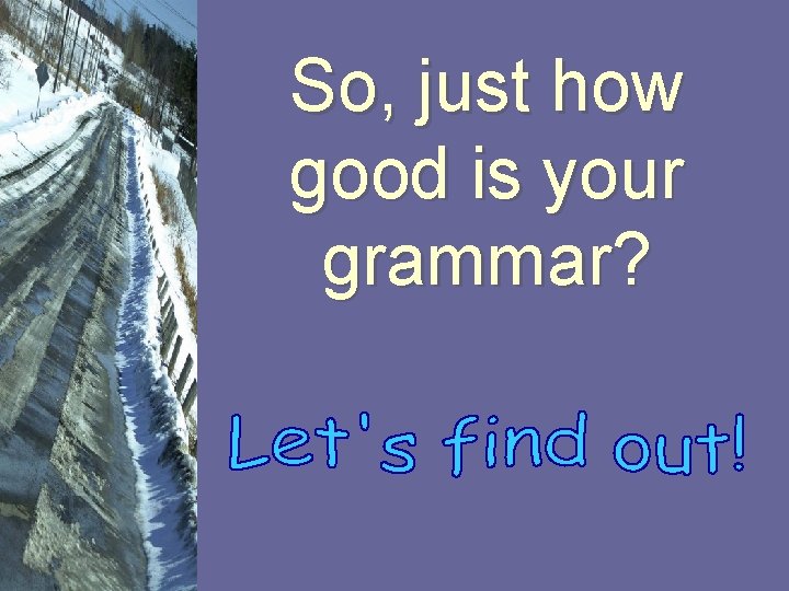 So, just how good is your grammar? 