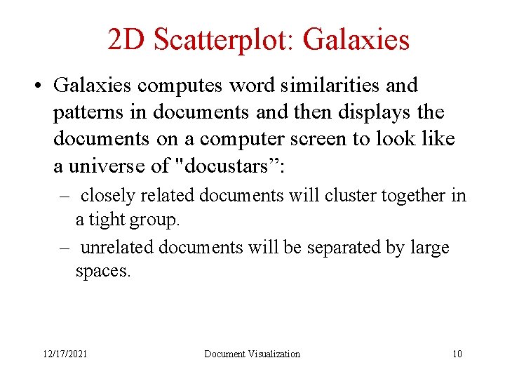 2 D Scatterplot: Galaxies • Galaxies computes word similarities and patterns in documents and