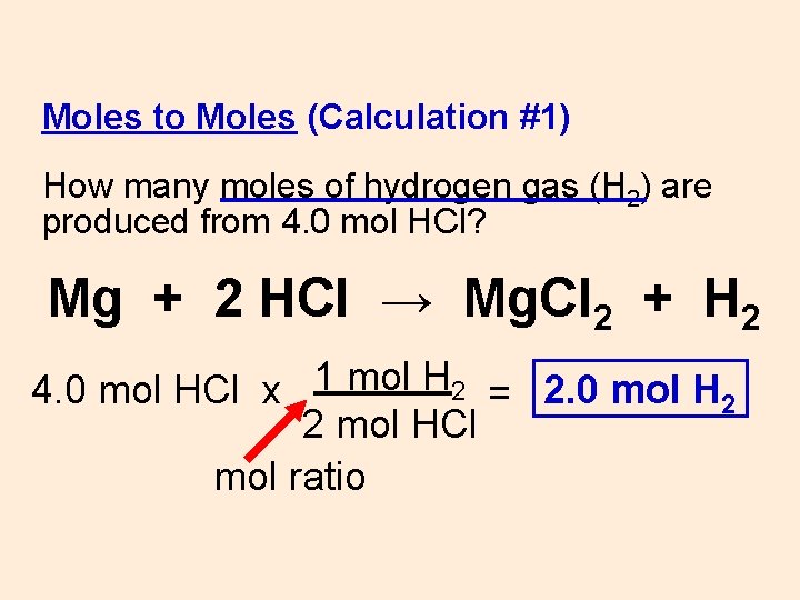 Moles to Moles (Calculation #1) How many moles of hydrogen gas (H 2) are