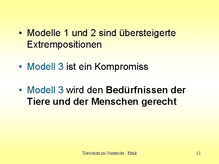  • Modelle 1 und 2 sind übersteigerte Extrempositionen • Modell 3 ist ein