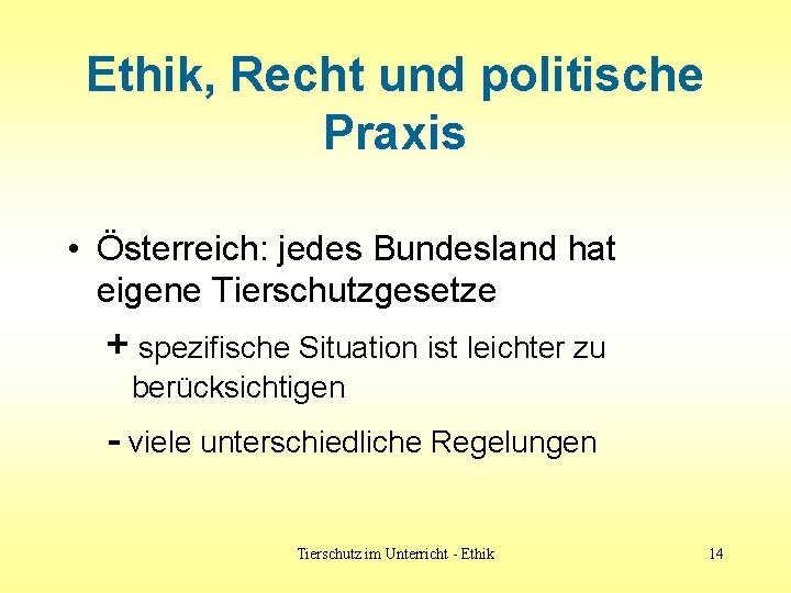 Ethik, Recht und politische Praxis • Österreich: jedes Bundesland hat eigene Tierschutzgesetze + spezifische