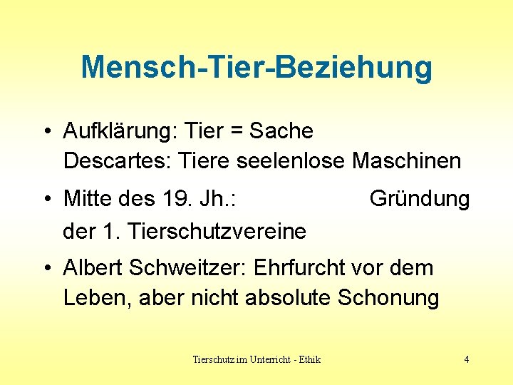 Mensch-Tier-Beziehung • Aufklärung: Tier = Sache Descartes: Tiere seelenlose Maschinen • Mitte des 19.