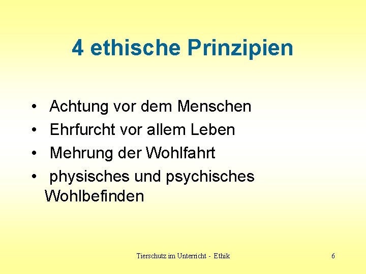 4 ethische Prinzipien • • Achtung vor dem Menschen Ehrfurcht vor allem Leben Mehrung