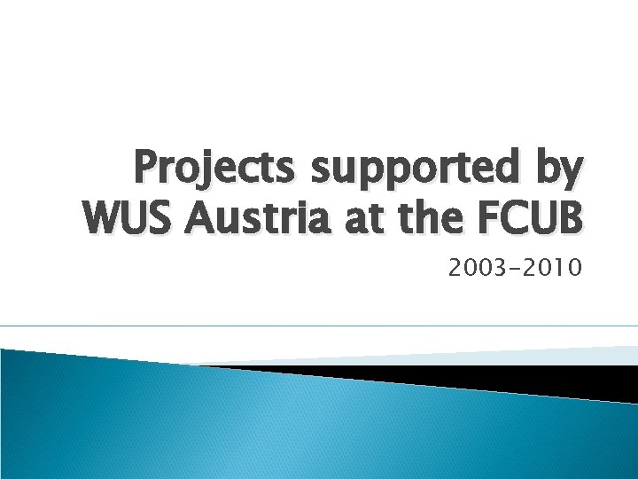 Projects supported by WUS Austria at the FCUB 2003 -2010 