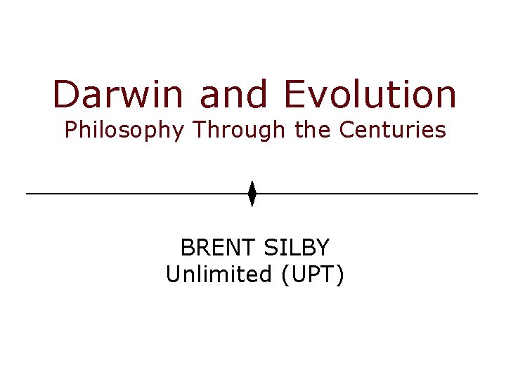 Darwin and Evolution Philosophy Through the Centuries BRENT SILBY Unlimited (UPT) 