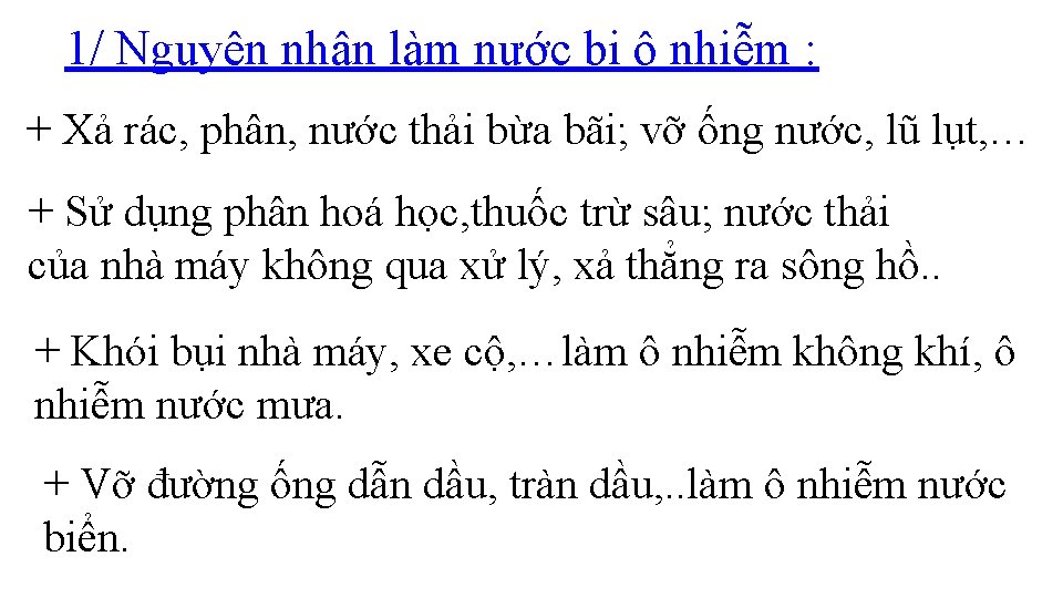 1/ Nguyên nhân làm nước bị ô nhiễm : + Xả rác, phân, nước