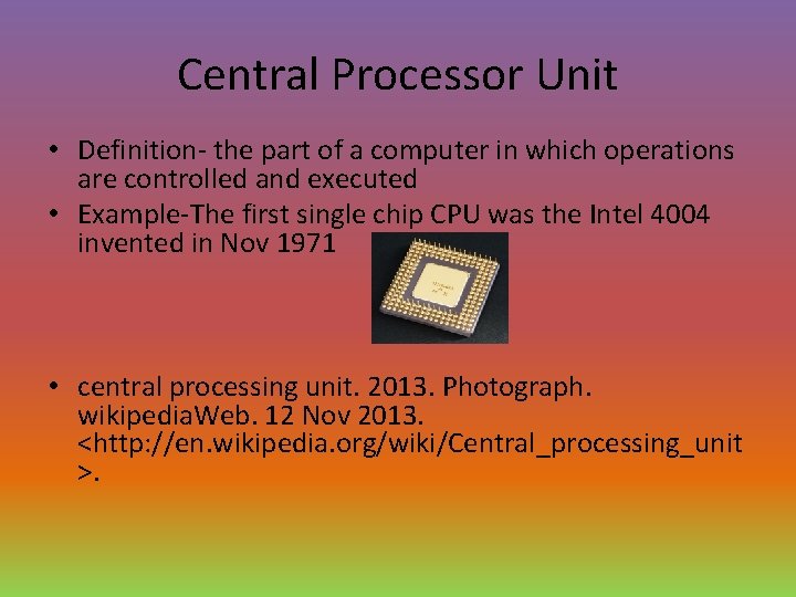 Central Processor Unit • Definition- the part of a computer in which operations are