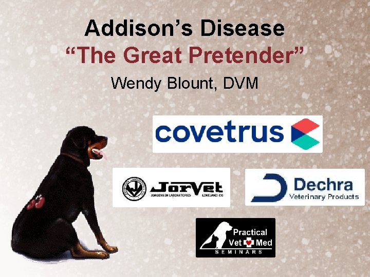 Addison’s Disease “The Great Pretender” Wendy Blount, DVM 