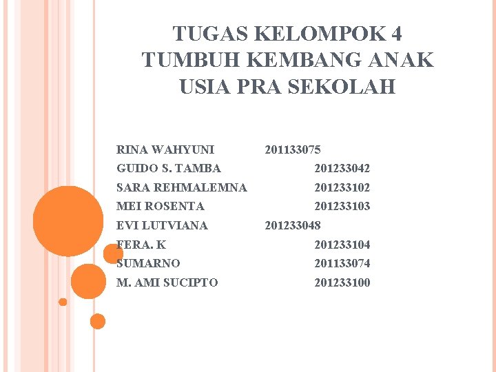 TUGAS KELOMPOK 4 TUMBUH KEMBANG ANAK USIA PRA SEKOLAH RINA WAHYUNI 201133075 GUIDO S.