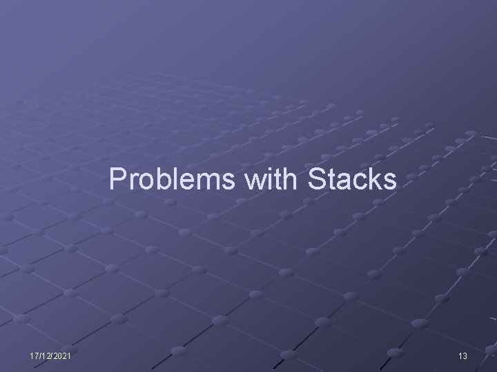 Problems with Stacks 17/12/2021 13 Problems with Stacks 17/12/2021 13