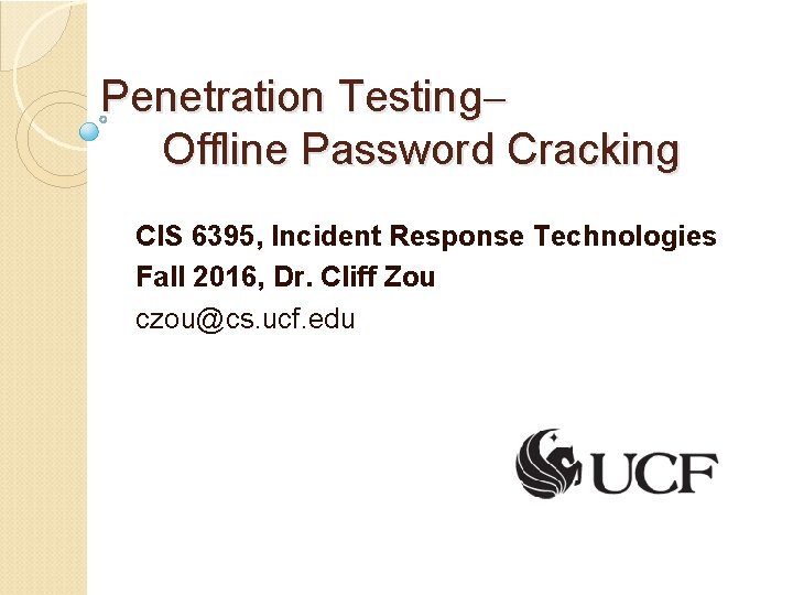 Penetration Testing Offline Password Cracking CIS 6395, Incident Response Technologies Fall 2016, Dr. Cliff