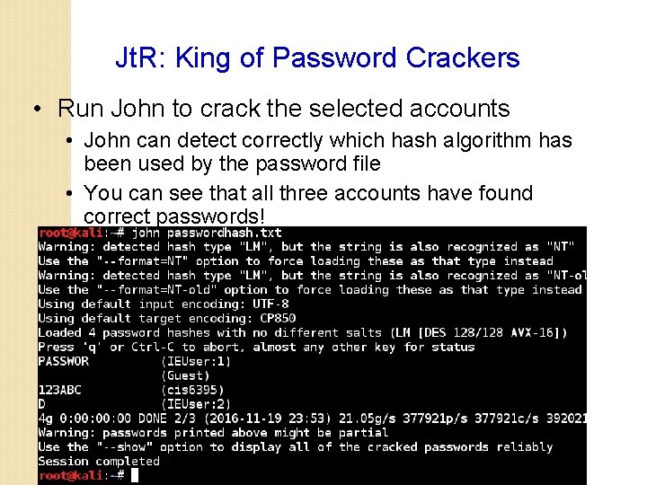 Jt. R: King of Password Crackers • Run John to crack the selected accounts