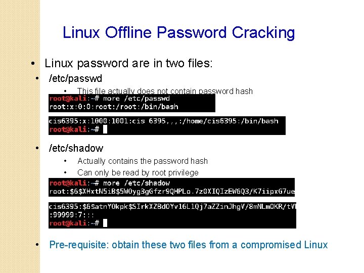 Linux Offline Password Cracking • Linux password are in two files: • /etc/passwd •