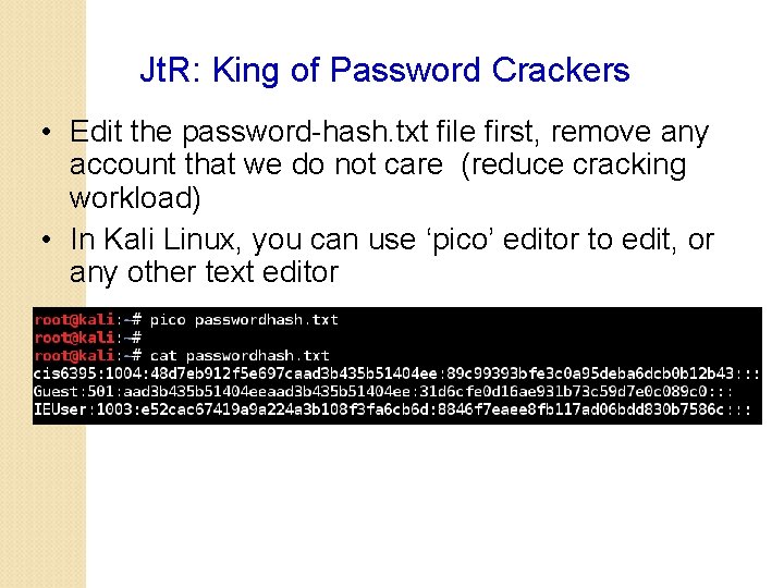 Jt. R: King of Password Crackers • Edit the password-hash. txt file first, remove