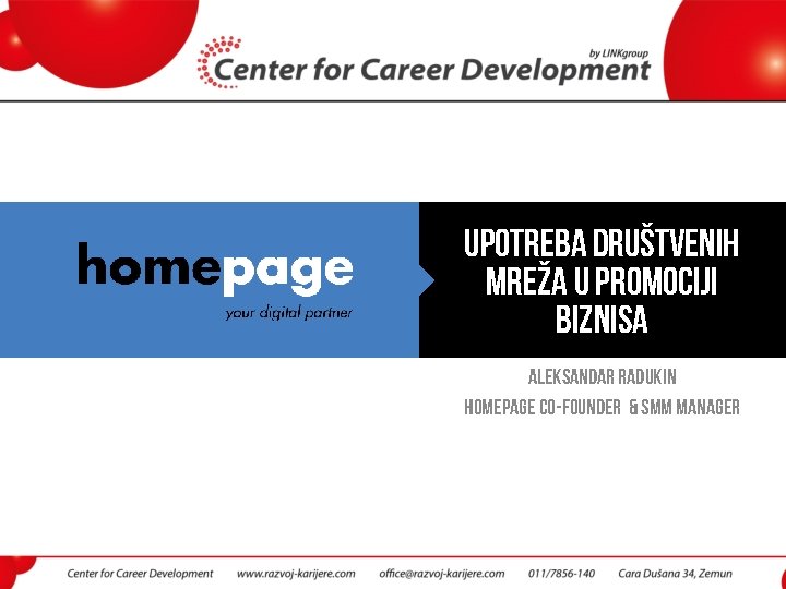 UPOTREBA DRUŠTVENIH MREŽA U PROMOCIJI BIZNISA ALEKSANDAR RADUKIN HOMEPAGE Co-Founder & SMM Manager 