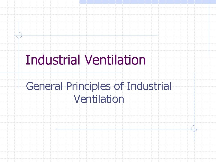 Industrial Ventilation General Principles of Industrial Ventilation 