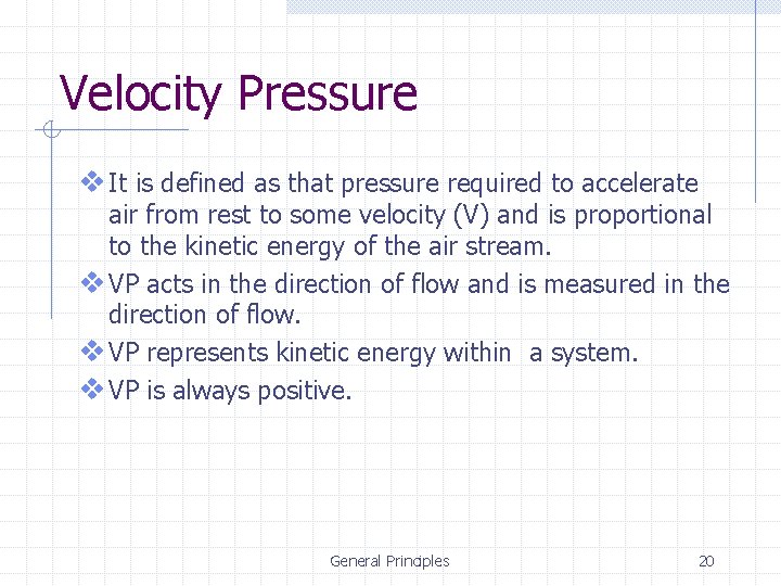 Velocity Pressure v It is defined as that pressure required to accelerate air from