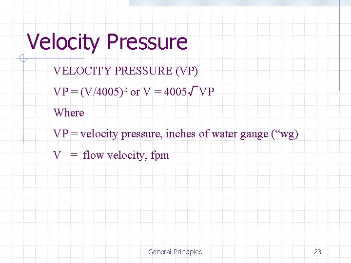 Velocity Pressure VELOCITY PRESSURE (VP) VP = (V/4005)2 or V = 4005√VP Where VP