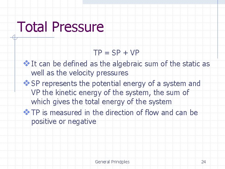 Total Pressure TP = SP + VP v It can be defined as the