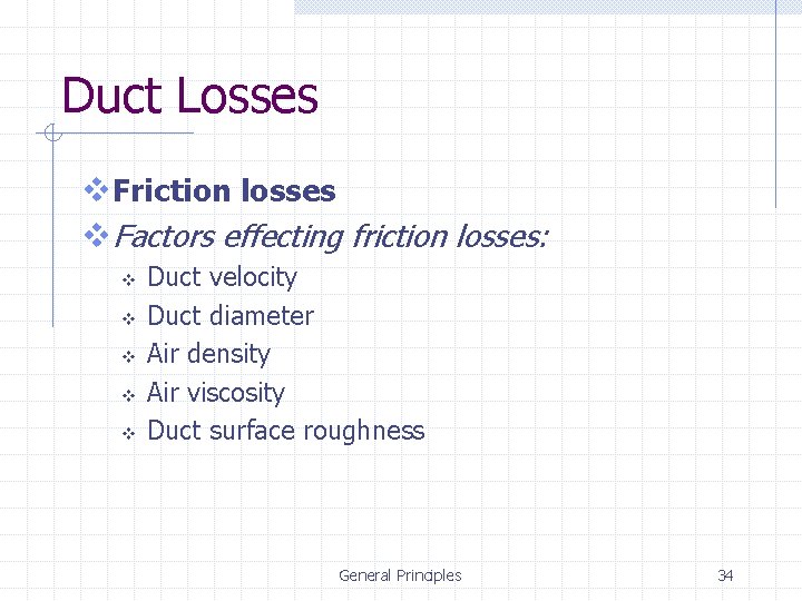 Duct Losses v. Friction losses v. Factors effecting friction losses: v v v Duct