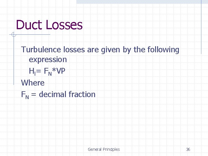 Duct Losses Turbulence losses are given by the following expression Hl= FN*VP Where FN