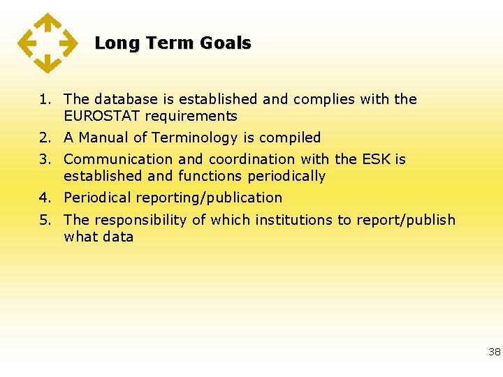 Long Term Goals 1. The database is established and complies with the EUROSTAT requirements