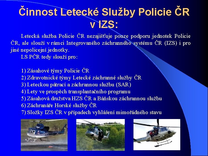 Činnost Letecké Služby Policie ČR v IZS: Letecká služba Policie ČR nezajišťuje pouze podporu