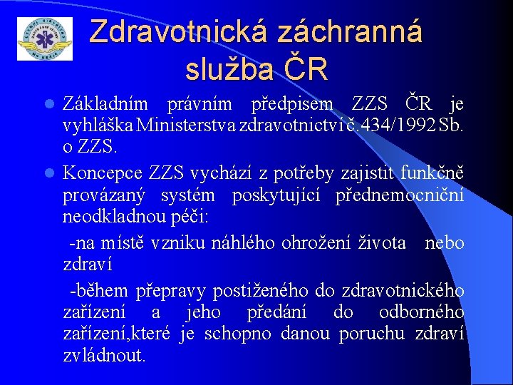 Zdravotnická záchranná služba ČR Základním právním předpisem ZZS ČR je vyhláška Ministerstva zdravotnictví č.